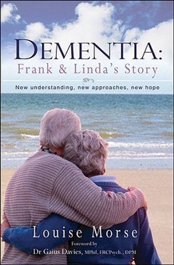 Dementia: Frank and Linda's Story: New Understanding, New Approaches, New Hope (en Inglés)