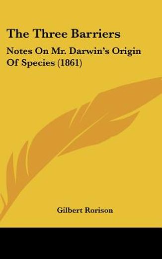 the three barriers,notes on mr. darwin´s origin of species
