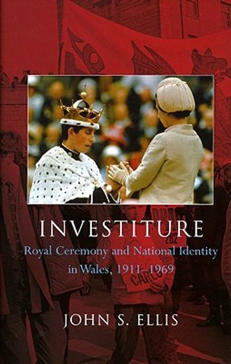 investiture,royal ceremony and national identity in wales 1911-1969