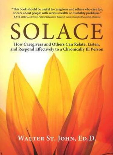 solace,how caregivers and others can relate, listen, and respond effectively to a chronically ill person