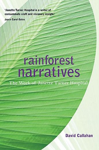 rainforest narratives,the work of janette turner hospital