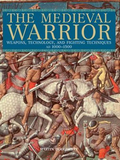 the medieval warrior,weapons, technology, and fighting techniques, ad 1000-1500 (en Inglés)