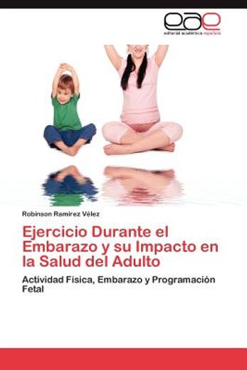 ejercicio durante el embarazo y su impacto en la salud del adulto (in Spanish)