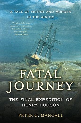 fatal journey,the final expedition of henry hudson-a tale of mutiny and murder in the arctic