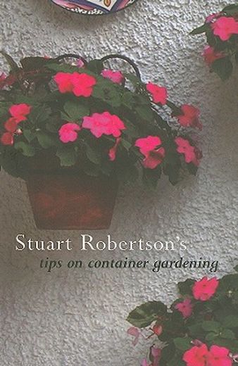 Stuart Robertson's Tips on Container Gardening (en Inglés)