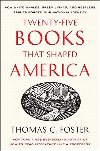 twenty-five books that shaped america,how white whales, green lights, and restless spirits forged our national character (in English)