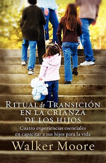 ritual de transicion en la crianza de los hijos,cuatro experiencias esenciales en capacitar a sus hijos para la vida