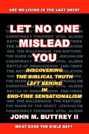 let no one mislead you,discovering the biblical truth left behind in end-time sensationalism