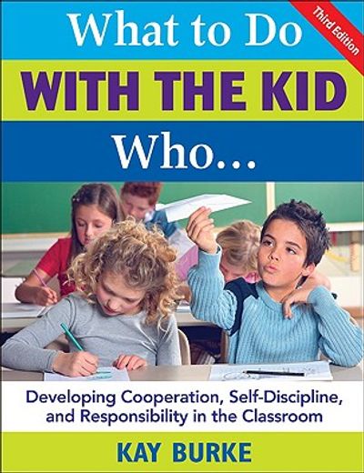 what to do with the kid who...,developing cooperation, self-discipline, and responsibility in the classroom