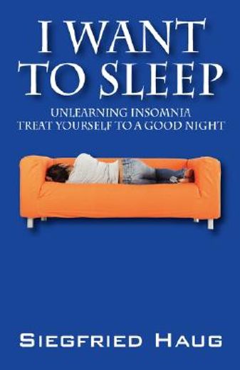 i want to sleep,unlearning insomnia: treat yourself to a good night (en Inglés)