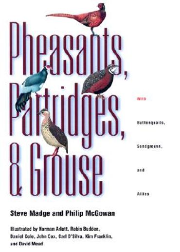 pheasants, partridges, and grouse,a guide to the pheasants, partridges, quails, grouse, guineafowl, buttonquails, and sandgrouse of th