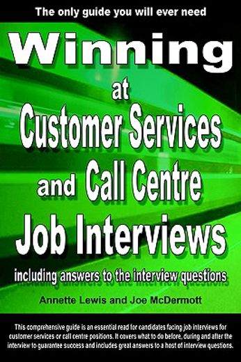 winning at customer services and call centre job interviews,including answers to the interview questions (en Inglés)