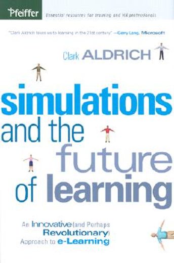 simulations and the future of learning,an innovative (and perhaps revolutionary) approach to e-learning