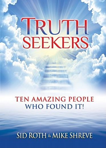 truth seekers,ten amazing people who found it!