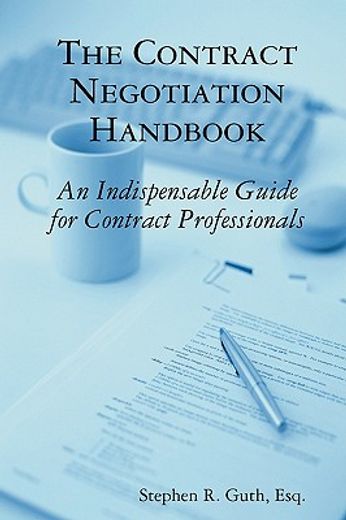 the contract negotiation handbook,an indispensable guide for contract professionals (en Inglés)
