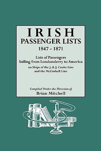 irish passenger lists 1847-1871,lists of passengers sailing from londonderry to america on ships of the j&j cookeline and the mccork