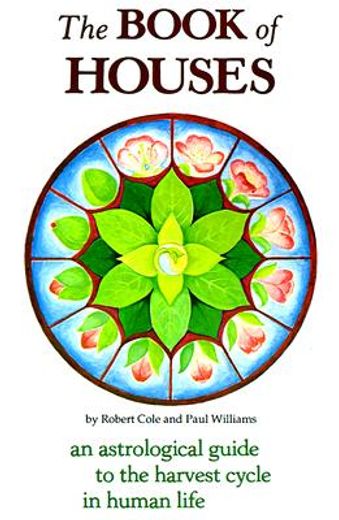 the book of houses: an astrological guide to the harvest cycle in human life (en Inglés)