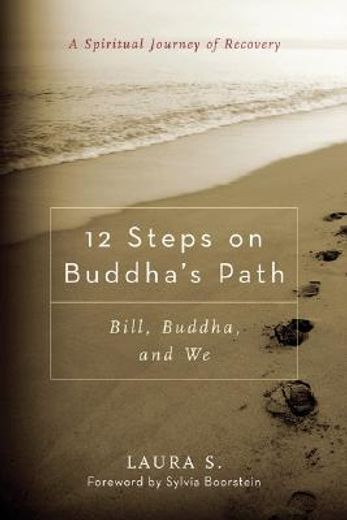12 steps on buddha´s path,bill, buddha, and we: a spiritual journey of recovery (en Inglés)