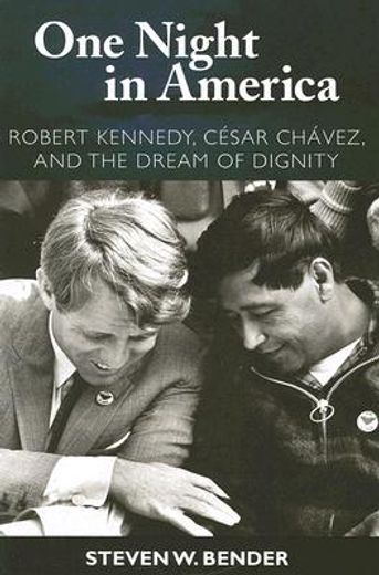 One Night in America: Robert Kennedy, Cesar Chavez, and the Dream of Dignity (en Inglés)