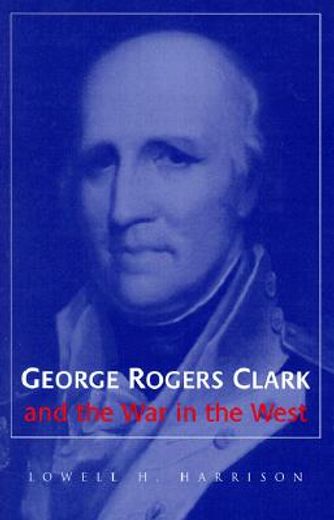 george rogers clark and the war in the west