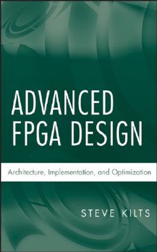advanced fpga design,architecture, implementation, and optimization (en Inglés)