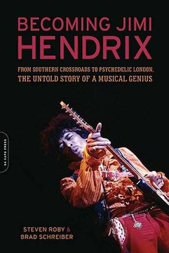 becoming jimi hendrix,from southern crossroads to psychedelic london, the untold story of a musical genius