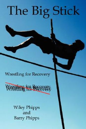 the big stick: wrestling for recovery