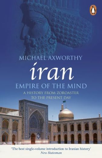 Iran: Empire of the Mind: A History From Zoroaster to the Present day (en Inglés)