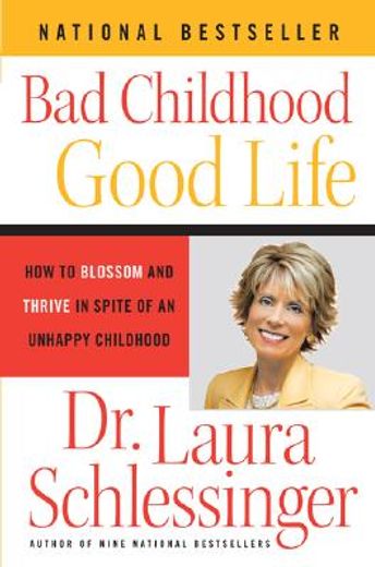 Bad Childhood---Good Life: How to Blossom and Thrive in Spite of an Unhappy Childhood (en Inglés)