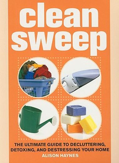 Clean Sweep: The Ultimate Guide to Decluttering, Detoxing, and Destressing Your Home (en Inglés)