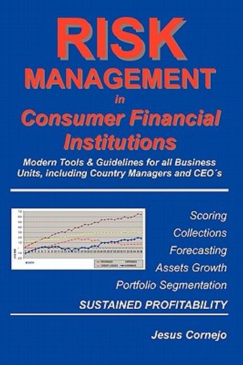 risk management in consumer financial institutions,modern tools & guidelines for all business units, including country managers and ceo´s (en Inglés)