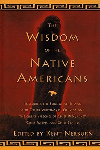 the wisdom of the native americans,includes the soul of an indian and other writings by ohiyesa, and the great speeches of red jacket, (en Inglés)