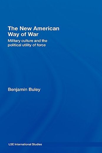 the new american way of war,military culture and the political utility of force