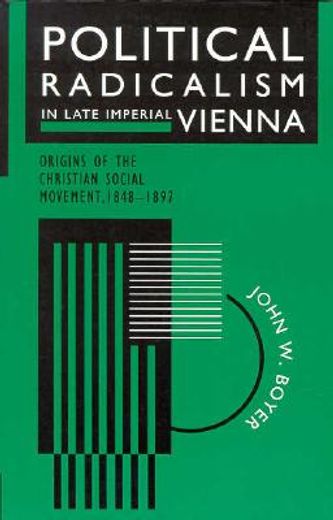 political radicalism in late imperial vienna,origins of the christian social movement, 1848-1897