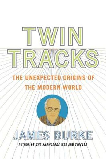 twin tracks,the unexpected origins of the modern world (en Inglés)
