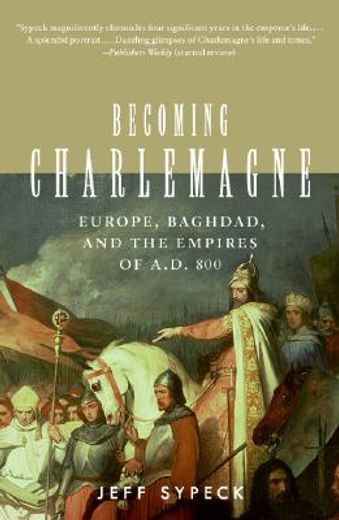 becoming charlemagne,europe, baghdad, and the empires of a.d. 800 (en Inglés)
