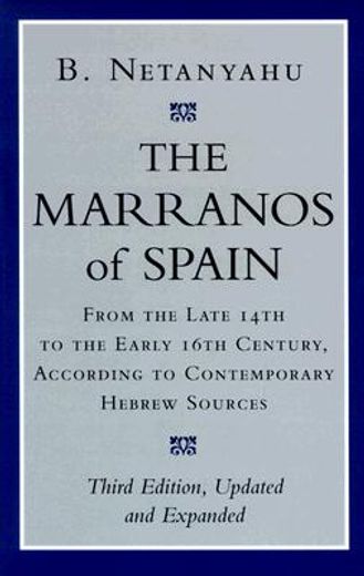 the marranos of spain: from the late 14th to the early 16th century according to contemporary hebrew sources