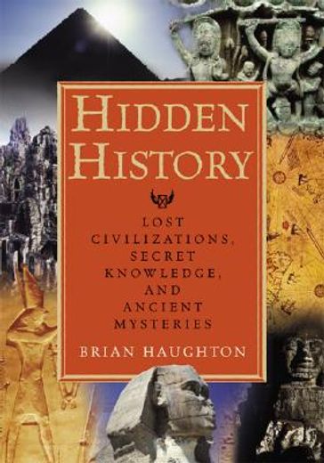 hidden history,lost civilizations, secret knowledge, and ancient mysteries