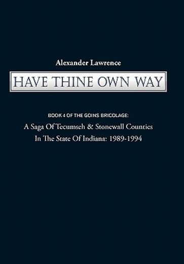 have thine own way,a saga of tecumseh & stonewall counties in the state of indiana-1989-1994