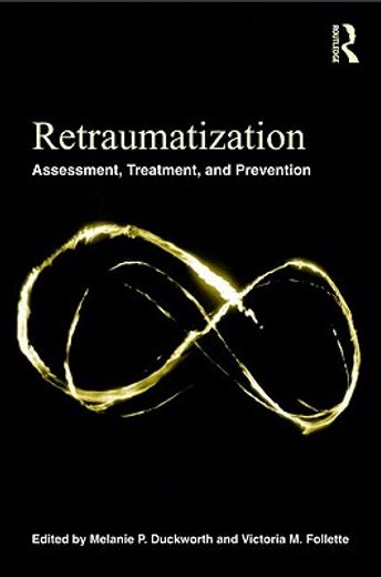 retraumatization,assessment, treatment, and prevention