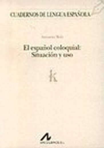 El español coloquial: situación y uso (k) (Cuadernos de lengua española)
