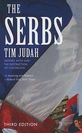 the serbs third edition,history, myth and the destruction of yugoslavia