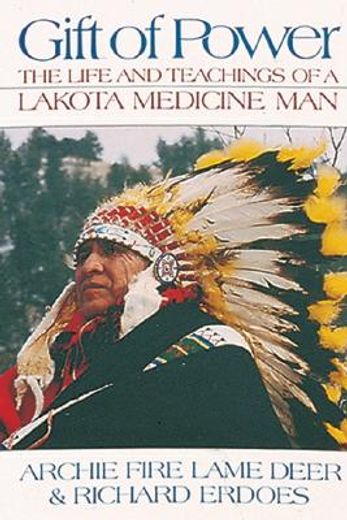 gift of power,the life and teachings of a lakota medicine man