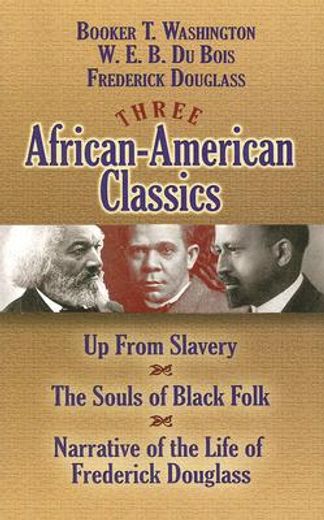 three african-american classics,up from slavery, the souls of black folk and narrative of the life of frederick douglass (en Inglés)