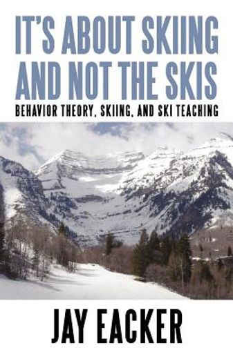 it’s about skiing and not the skis,behavior theory, skiing, and ski teaching (en Inglés)