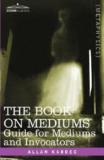 the book on mediums:,guide for mediums and invocators