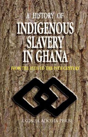 a history of indigenous slavery in ghana,from the 15th to the 19th century
