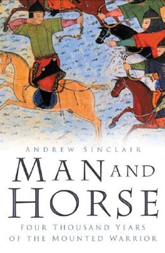 man and horse,four thousand years of the mounted warrior