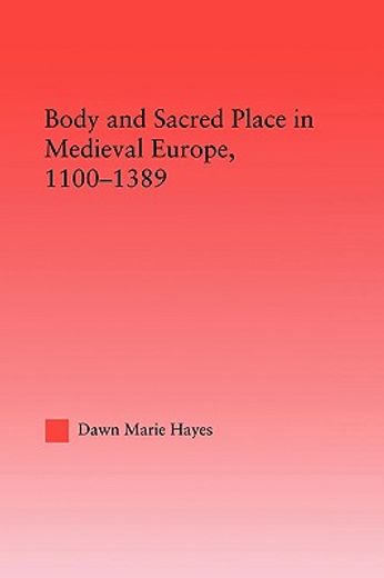 body and sacred place in medieval europe, 1100-1389