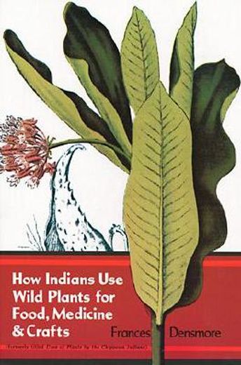 how indians use wild plants for food,medicine and crafts (en Inglés)